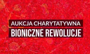 Zapraszamy na II Aukcję Charytatywną „Bioniczne rewolucje” 