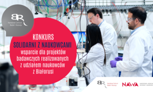 NCBR w porozumieniu z NAWA wzmacnia współpracę polskich podmiotów z naukowcami z Białorusi