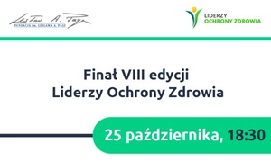 Zbliża się finał VIII edycji programu Liderzy Ochrony Zdrowia