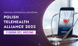 Przed nami pierwsza branżowa konferencja POLISH TELEHEALTH ALLIANCE 2022