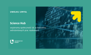 Science Hub UŁ – wspieramy społeczność Uniwersytetu Łódzkiego w tworzeniu wdrożeniowych pra
