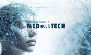 17. edycja MEDmeetsTECH z rozszerzonym programem – cyberbezpieczeństwo, biodruk 3D oraz urz