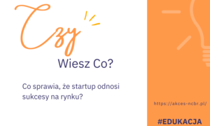 Co zrobić, żeby start-up odniósł sukces na rynku? Okiem eksperta Adama Iwana