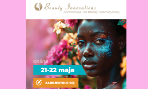 Sprawdź program konferencji dla branży kosmetycznej Beauty Innovations – 21-22 maja ONLINE