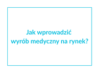 WEBINAR | Jak wprowadzić wyrób medyczny na rynek?